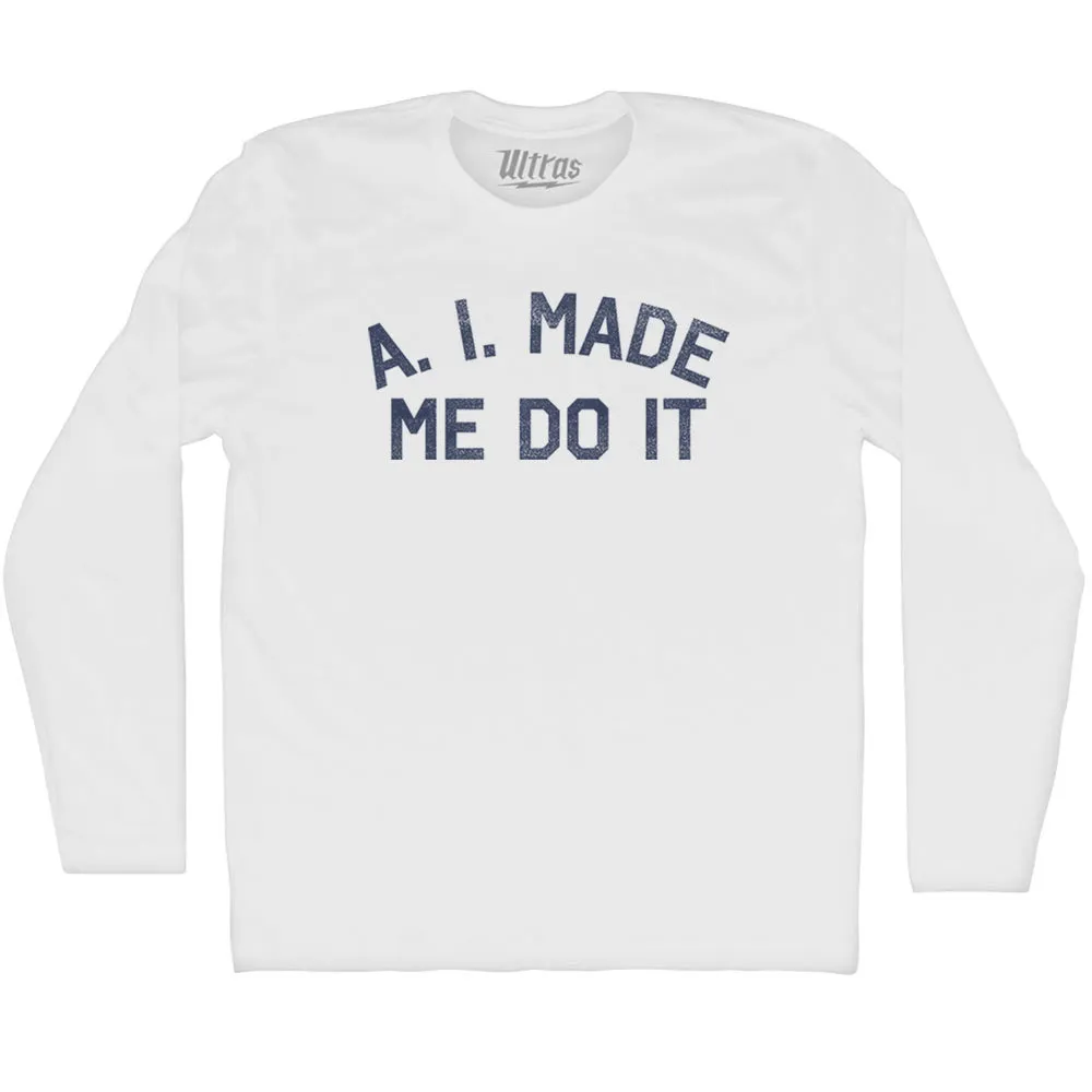 A. I. Made Me Do It Adult Cotton Long Sleeve T-shirt